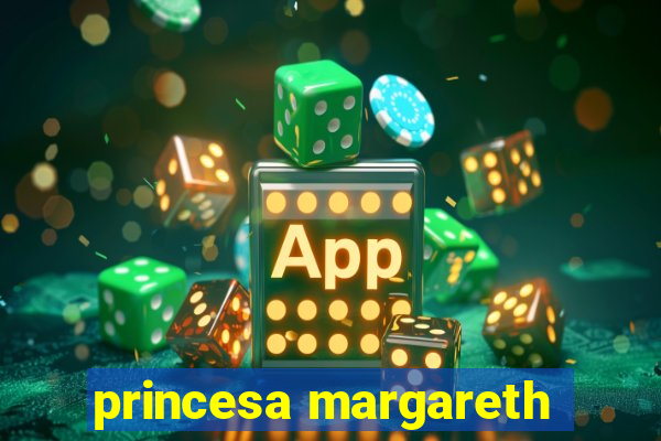 princesa margareth